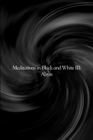 Meditations in Black and White III: Abyss's poster