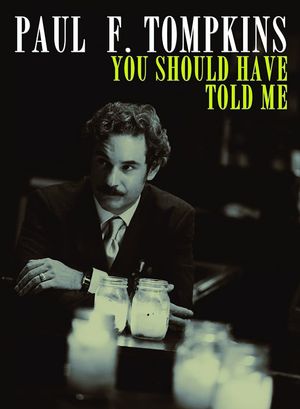 Paul F. Tompkins: You Should Have Told Me's poster