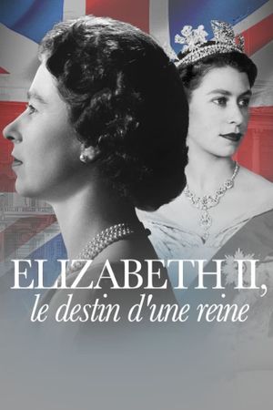 Elizabeth II, le destin d'une reine's poster