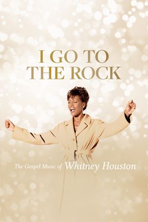 I Go to the Rock: The Gospel Music of Whitney Houston's poster