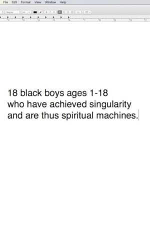 18 Black Girls / Boys Ages 1-18 Who Have Arrived at the Singularity and Are Thus Spiritual Machines: $X in an Edition of $97 Quadrillion's poster