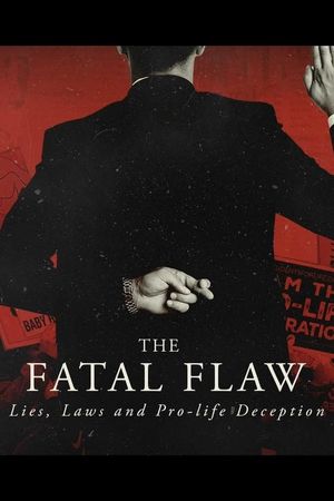 The Fatal Flaw: Lies, Laws, & Pro-life Deception's poster