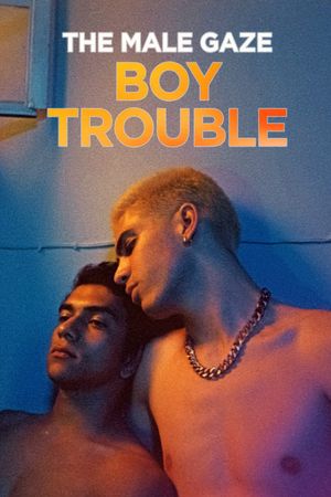 The Male Gaze: Boy Trouble's poster