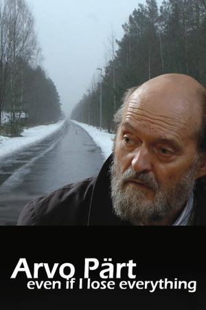 Arvo Pärt: Even if I lose everything's poster