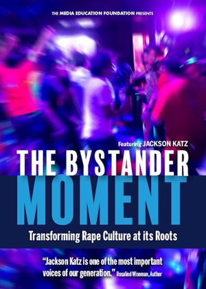 The Bystander Moment: Transforming Rape Culture at its Roots's poster