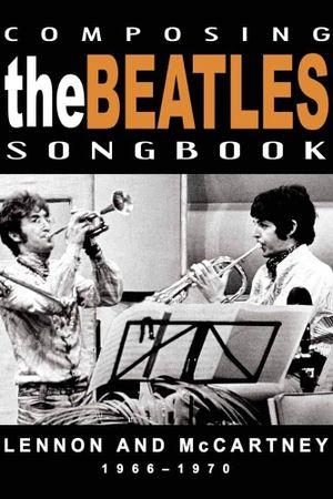 Composing the Beatles Songbook: Lennon & McCartney 1966-1970's poster
