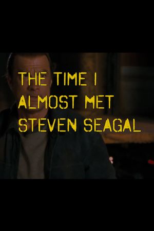 The Time I Almost Met Steven Seagal's poster