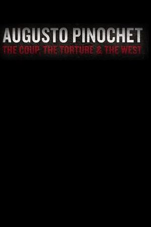 Augusto Pinochet: The Coup, the Torture and the West's poster