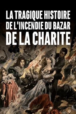 La tragique histoire de l'incendie du Bazar de la Charité's poster