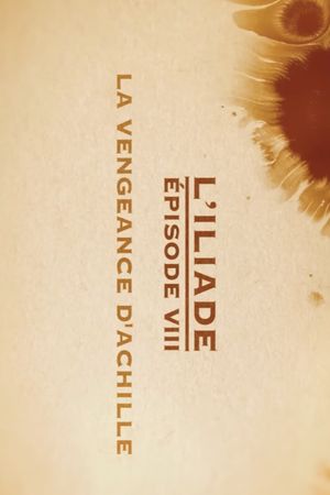 La vengeance d'Achille - L'Iliade Épisode 8 - Les grands mythes's poster