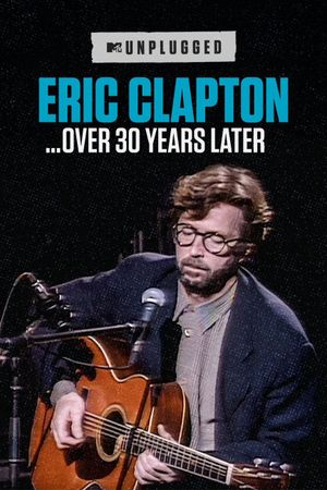 Eric Clapton Unplugged… Over 30 Years Later's poster