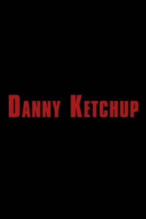 Danny Ketchup's poster image