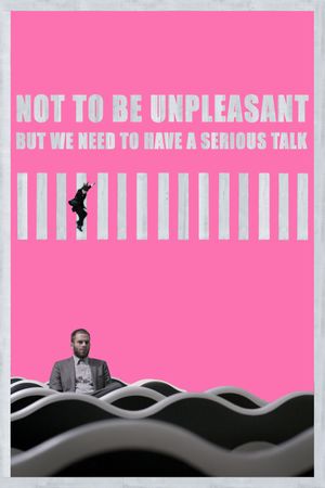 Not to Be Unpleasant, But We Need to Have a Serious Talk's poster