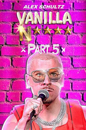 Alex Schultz: Vanilla N**** Part 5's poster