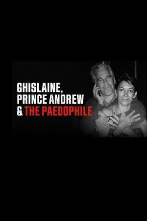 Ghislaine, Prince Andrew and the Paedophile's poster image