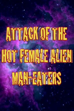 Attack of the Hot Female Alien Man Eaters's poster