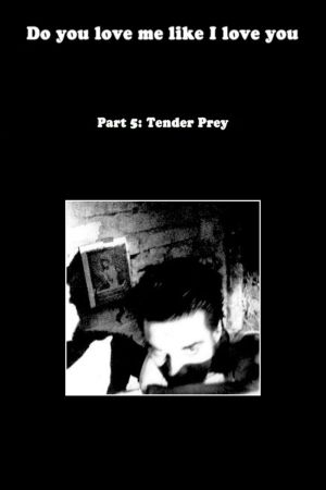 Do You Love Me Like I Love You (Part 5: Tender Prey)'s poster