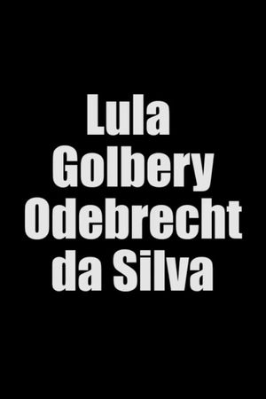 Lula Golbery Odebrecht da Silva's poster