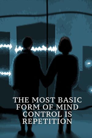 The Most Basic Form of Mind Control is Repetition's poster