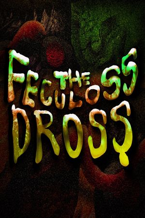 The Feculoss Dross's poster