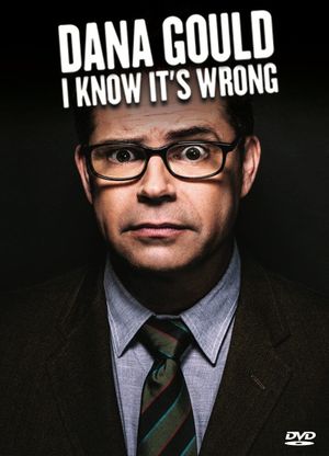 Dana Gould: I Know It's Wrong's poster