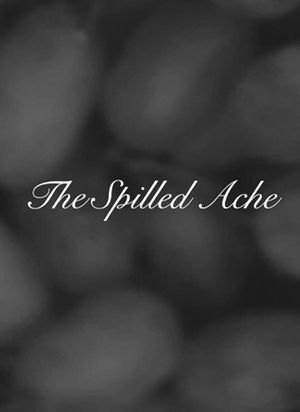 The Spilled Ache's poster