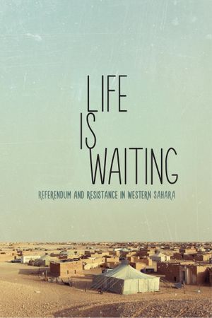Life is Waiting: Referendum and Resistance in Western Sahara's poster