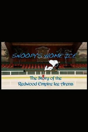 Snoopy's Home Ice: The Story of the Redwood Empire Ice Arena's poster