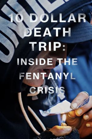 Ten Dollar Death Trip - Inside the Fentanyl Crisis's poster
