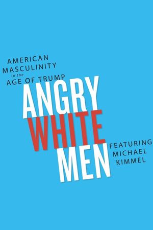 Angry White Men: American Masculinity in the Age of Trump's poster