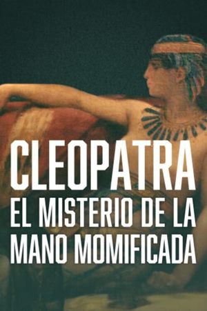 Cleopatra - The Mystery of the Mummified Hand's poster