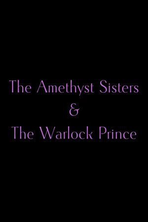 The Amethyst Sisters & The Warlock Prince's poster