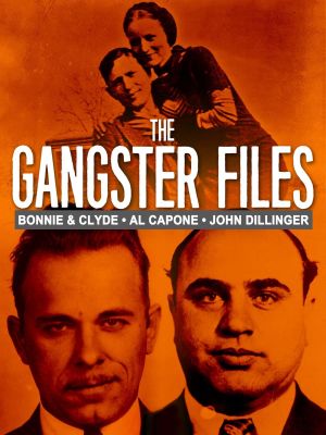 The Gangster Files: Bonnie & Clyde, Al Capone, John Dillinger's poster