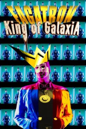 Fagatron: King of Galaxia's poster