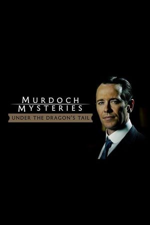 The Murdoch Mysteries: Under the Dragon's Tail's poster image