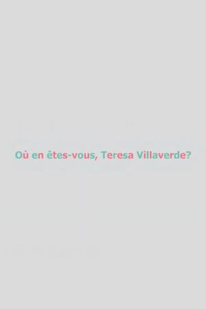 Où en êtes-vous, Teresa Villaverde ?'s poster