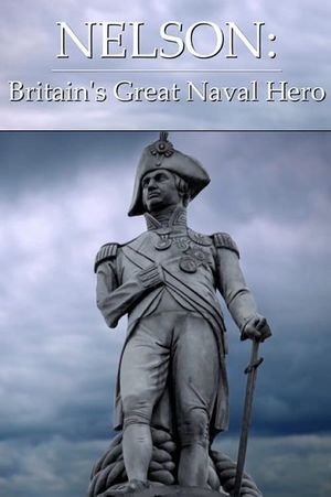 Nelson: Britain's Great Naval Hero's poster