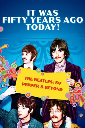 It Was Fifty Years Ago Today! The Beatles: Sgt. Pepper & Beyond's poster