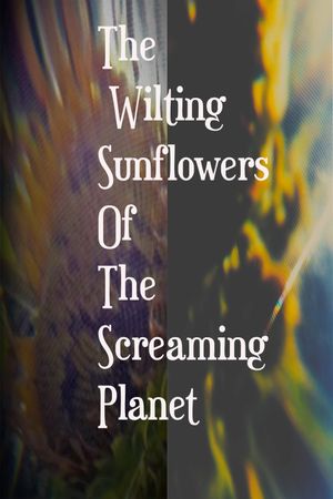 The Wilting Sunflowers Of The Screaming Planet's poster