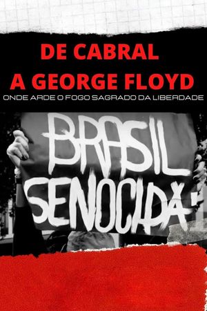 De Cabral a George Floyd: Onde Arde o Fogo Sagrado da Liberdade's poster image