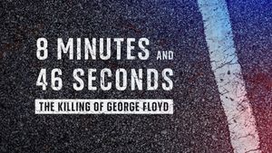 8 Minutes and 46 Seconds: The Killing of George Floyd's poster