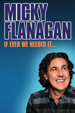 Micky Flanagan: If Ever We Needed It's poster