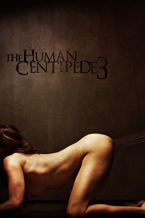 The Human Centipede III (Final Sequence)'s poster