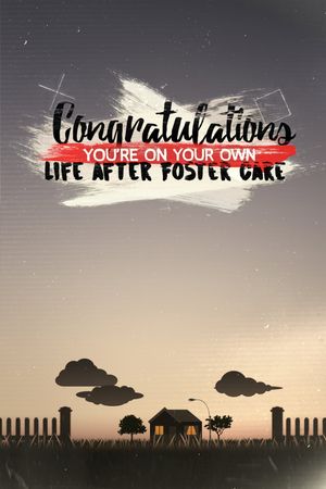 Congratulations, You're on Your Own: Life After Foster Care's poster