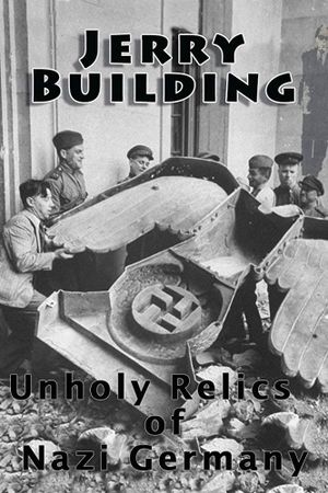 Jerry Building: Unholy Relics of Nazi Germany's poster