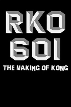 RKO Production 601: The Making of 'Kong, the Eighth Wonder of the World''s poster image