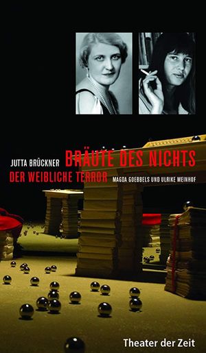 Bräute des Nichts. Der weibliche Terror: Magda Goebbels und Ulrike Meinhof's poster