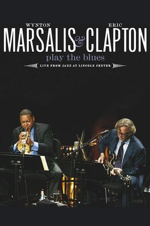 Wynton Marsalis and Eric Clapton Play the Blues - Live from Jazz at Lincoln Center's poster