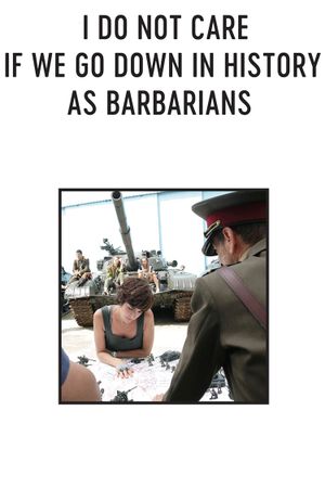I Do Not Care If We Go Down in History as Barbarians's poster