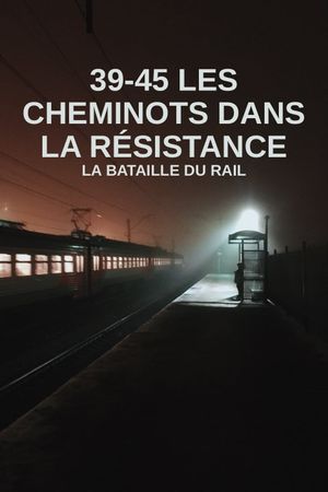 39-45 : Les Cheminots dans la résistance's poster